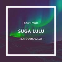 Suga Lulu feat. Markmuday - Love You