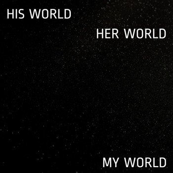 Kulhed & mataMAXa - His World, Her World, My World