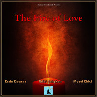 Ersin Ersavas, Rıfat Çalışkan and Mesut Ekici - The Fire of Love