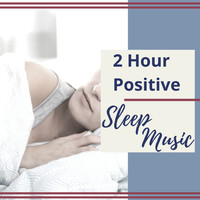Sleep Oasis - 2 Hour Positive Sleep Music