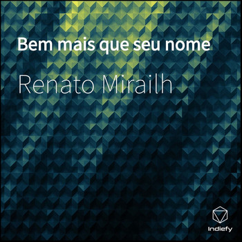 Renato Mirailh - Bem mais que seu nome
