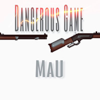 MAU - Dangerous Game