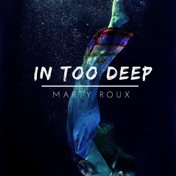 MartyRoux - In Too Deep