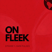 On Fleek - Episode 1: Dark Pulses