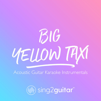 Sing2Guitar - Big Yellow Taxi (Acoustic Guitar Karaoke Instrumentals)
