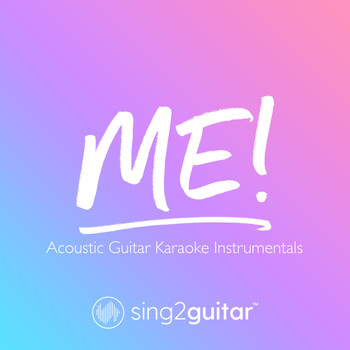 Sing2Guitar - ME! (Acoustic Guitar Karaoke Instrumentals)