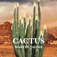 Martin Valois - Cactus