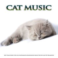 Cat Music, Music For Cats, Music for Pets - Cat Music: Soft Piano Music For Cats, Instrumental Background Music For Pets and Pet Relaxation