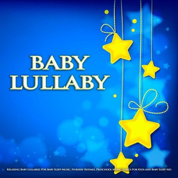 Baby Lullaby, Baby Sleep Music, Monarch Baby Lullaby Institute - Baby Lullaby: Relaxing Baby Lullabies For Baby Sleep Music, Nursery Rhymes, Preschool Music, Songs For Kids and Baby Sleep Aid