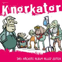 Knorkator - Das nächste Album aller Zeiten