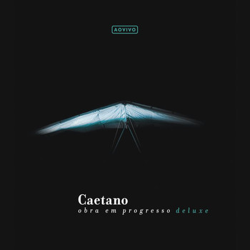 Caetano Veloso - Caetano - Obra Em Progresso (Ao Vivo / Deluxe)