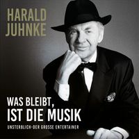 Harald Juhnke - Was bleibt ist die Musik - Unsterblich der große Entertainer