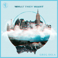 Greg Dela - What They Want