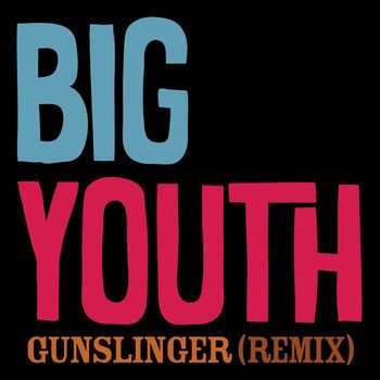 Big Youth - GUNSLINGER (Rob Jevons REMIX; Radio Edit)