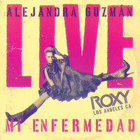 Alejandra Guzmán - Mi Enfermedad (Live At The Roxy)