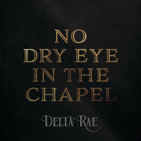 Delta Rae - No Dry Eye In The Chapel