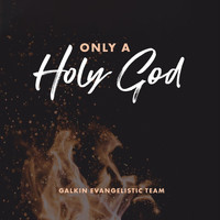 Galkin Evangelistic Team - Only a Holy God