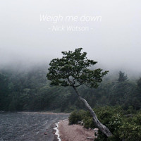 Nick Watson - Weigh Me Down