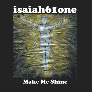 Isaiah 61 One - Make Me Shine