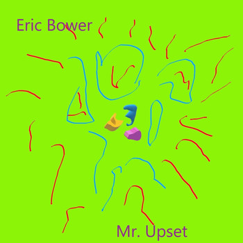 Eric Bower - Mr. Upset