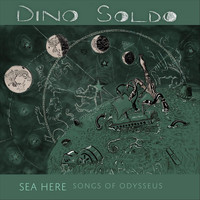 Dino Soldo - Sea Here: Songs of Odysseus