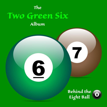 Behind the Eight Ball - Two Green Six