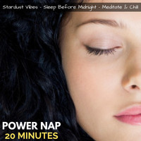 Stardust Vibes, Sleep Before Midnight & Meditate & Chill - Power Nap (20 Minutes)