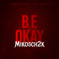 Mikosch2k - Be Okay