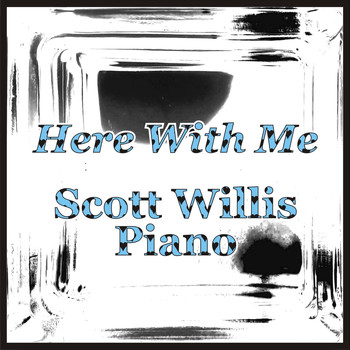 Scott Willis Piano - Here with Me