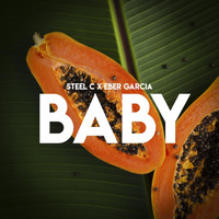 Steel C & Eber Garcia - Baby (Explicit)
