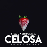 Steel C & Eber Garcia - Celosa (feat. Nasty Rodriguez)