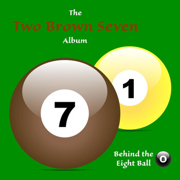 Behind the Eight Ball - Two Brown Seven