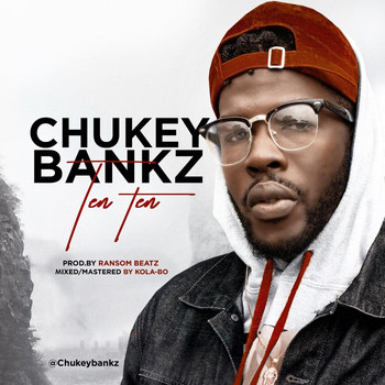 Chukeybankz - Ten Ten