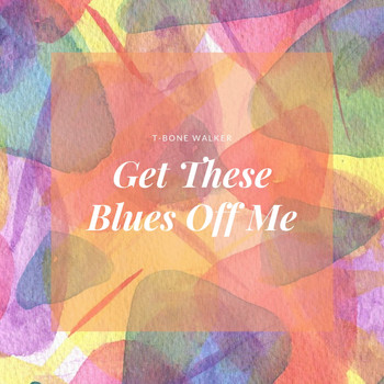 T-Bone Walker - Get These Blues Off Me