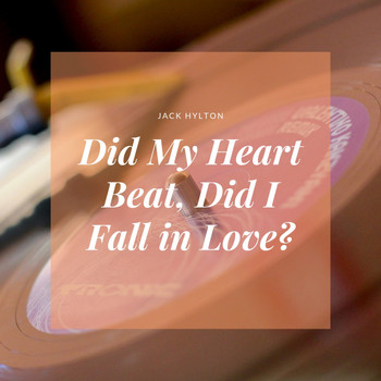 Jack Hylton - Did My Heart Beat, Did I Fall in Love?