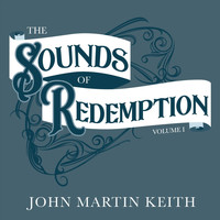 John Martin Keith - The Sounds of Redemption Volume 1
