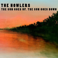 The Howlers - The Sun Goes Up, The Sun Goes Down