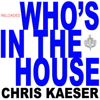 Chris Kaeser - Who's in the House (Reloaded)