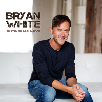Bryan White - It Must Be Love