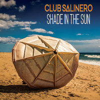 Club Salinero - Shade in the Sun (Ibiza Chillout Mix)