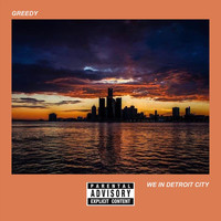Greedy - We in Detroit City (Explicit)