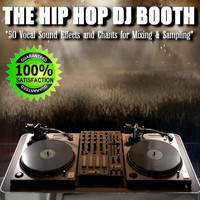 The Hip Hop Dj Booth - 50 Vocal Sound Effects and Chants for Mixing and Sampling