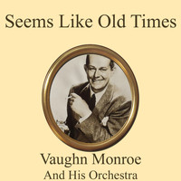 Vaughn Monroe and His Orchestra - Seems Like Old Times