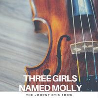The Johnny Otis Show - Three Girls Named Molly