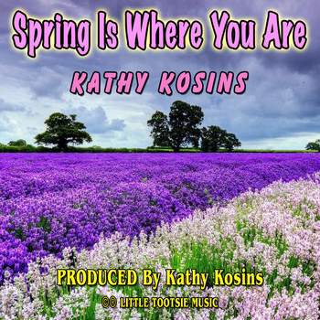 Kathy Kosins - Spring Is Where You Are