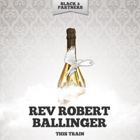 Rev Robert Ballinger - This Train