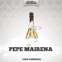 Pepe Mairena - Luna Caminera