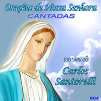 Carlos Santorelli - Orações de Nossa Senhora: Cantadas