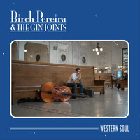 Birch Pereira & the Gin Joints - Western Soul