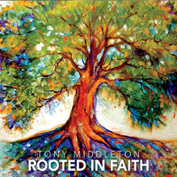 Tony Middleton - Rooted in Faith